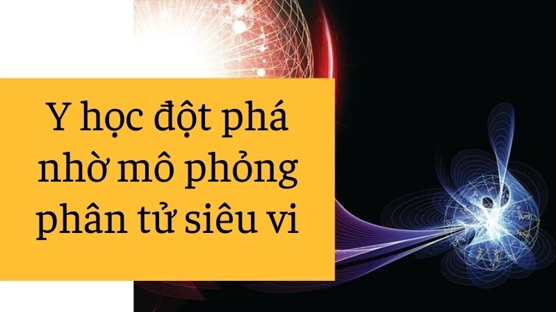 Y học đột phá nhờ mô phỏng phân tử siêu vi