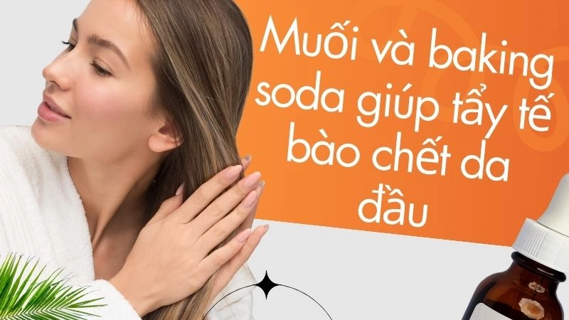 Muối và baking soda giúp tẩy tế bào chết da đầu