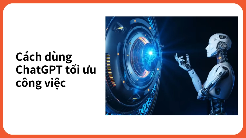 Hướng dẫn sử dụng Chat GPT tối ưu công việc