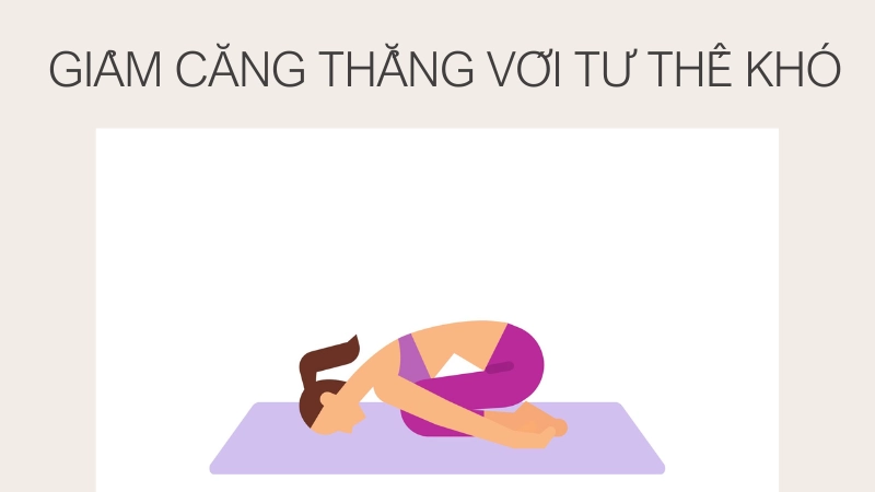 Trải nghiệm giảm căng thẳng nhờ tư thế khó